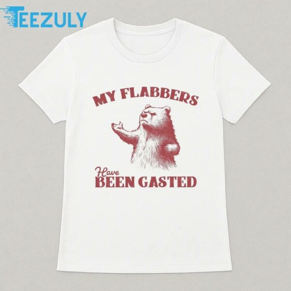 My Flabbers Have Been Gasted Funny Bear Reaction T-Shirt