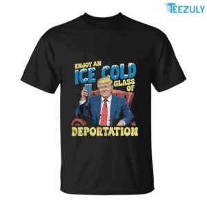 ICE Enjoy An Ice Cold Glass Of Deportation Funny Trump ICE T Shirt