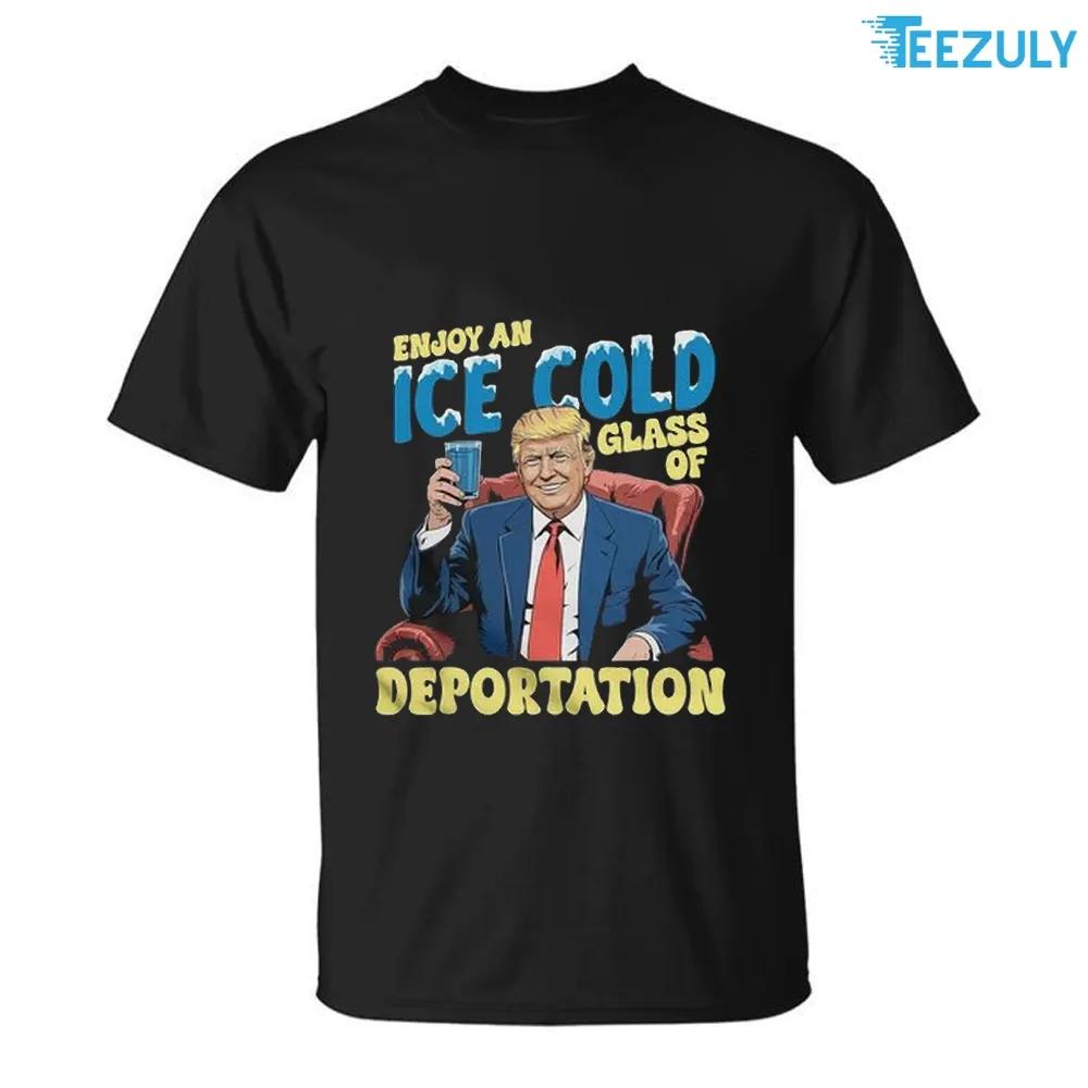 ICE Enjoy An Ice Cold Glass Of Deportation Funny Trump ICE T Shirt ICE Enjoy An Ice Cold Glass Of Deportation Funny Trump ICE T Shirt