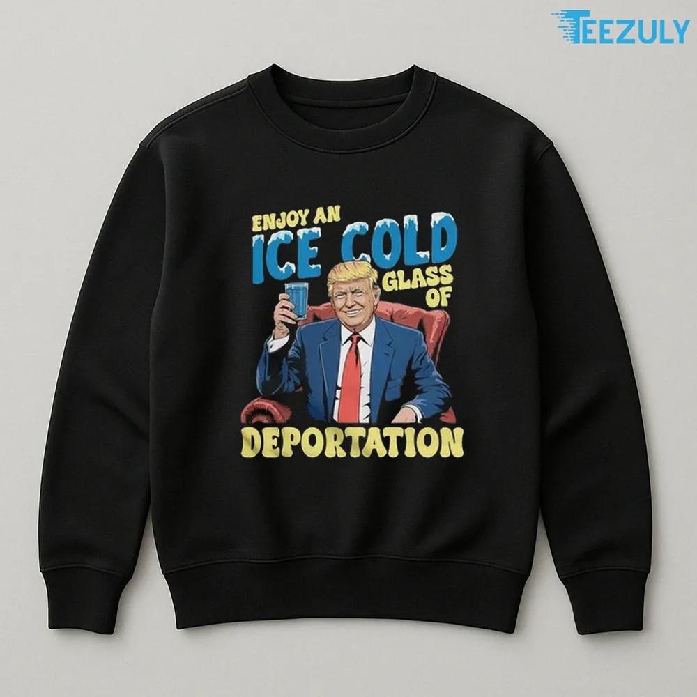 ICE Enjoy An Ice Cold Glass Of Deportation Funny Trump ICE T Shirt ICE Enjoy An Ice Cold Glass Of Deportation Funny Trump ICE T Shirt